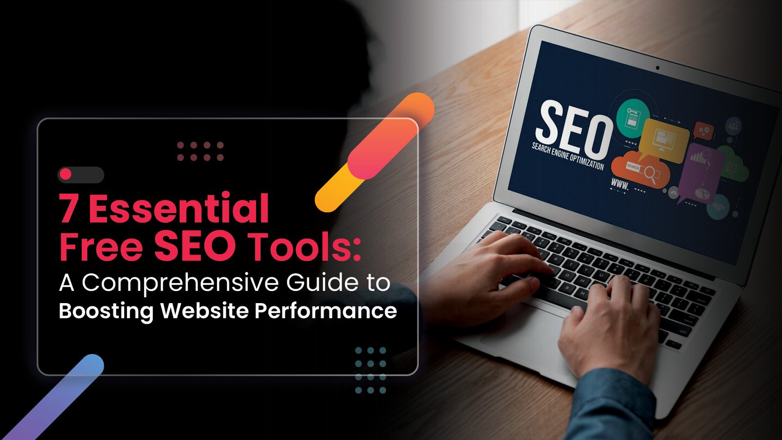 7 Essential Free SEO Tools: A Comprehensive Guide to Boosting Website Performance