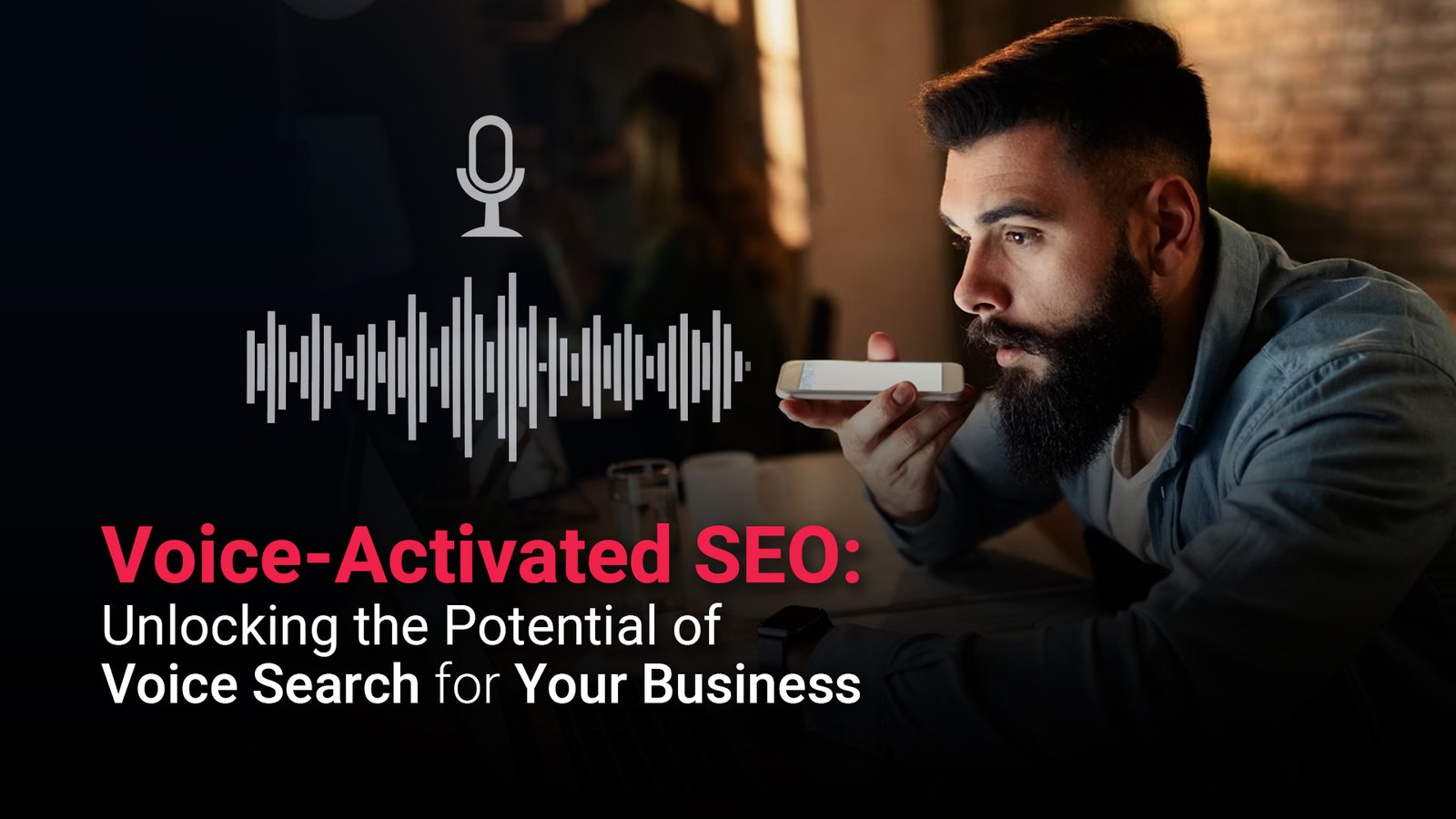 Voice-Activated SEO: Unlocking the Potential ofVoice Search for Your Business