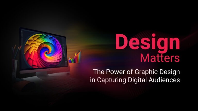 Design Matters: The Power of Graphic Design in Capturing Digital Audiences