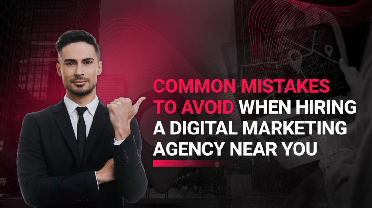 Common Mistakes to Avoid When Hiring a Digital Marketing Agency Near You