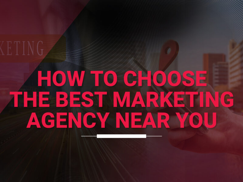 How to Choose the Best Marketing Agency Near You